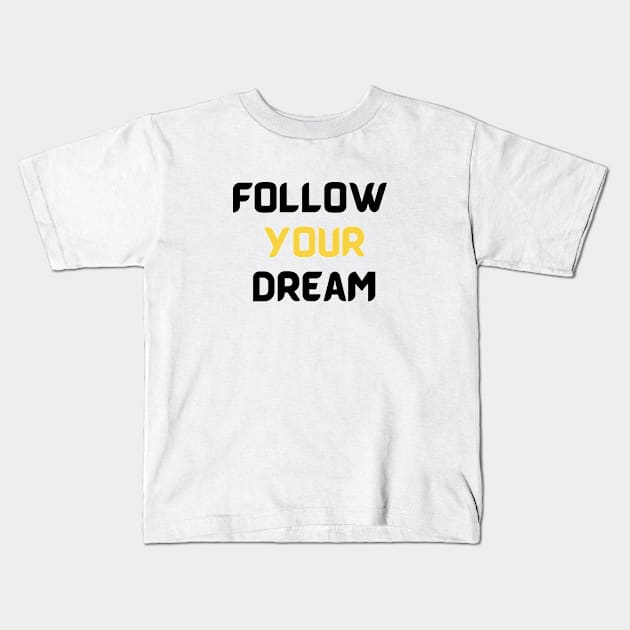 Follow your dream Kids T-Shirt by Olivka Maestro